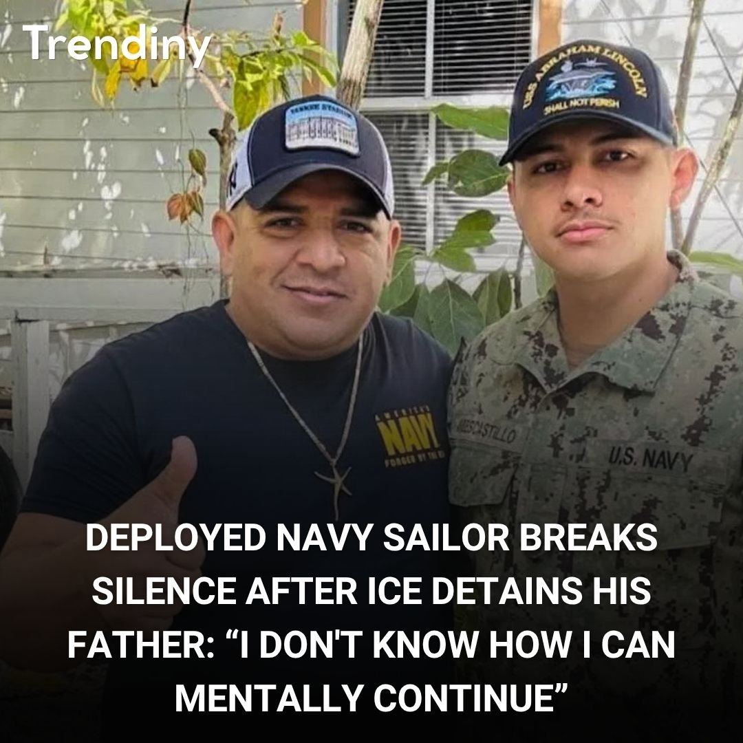 Deployed Navy Sailor Breaks Silence After ICE Detains His Father: “I Don't Know How I Can Mentally Continue”